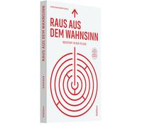 Raus aus dem Wahnsinn!: Neustart in der Pflege. Leben gestalten statt Nummern verwalten