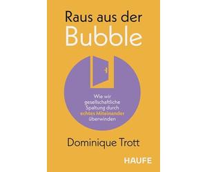 Raus aus der Bubble: Wie wir gesellschaftliche Spaltung durch echtes Miteinander überwinden. Impulse zu Empathie und Verantwortung für Unternehmen & Bildung in Zeiten von Polykrisen