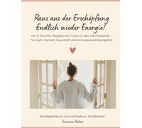 Raus aus der Erschöpfung - Endlich wieder Energie!: Der 8-Wochen-Begleiter für Frauen in den Wechseljahren - für mehr Klarheit, neue Kraft und ein besseres Körpergefühl