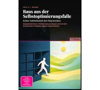 Raus aus der Selbstoptimierungsfalle: Echter Zufriedenheit den Weg bereiten: Gelassenheit lernen, Perfektionismus loslassen und mit mehr Achtsamkeit im Alltag den eigenen Weg entdecken.