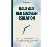 Raus aus der sozialen Isolation: Wie du Einsamkeit überwindest, echte Verbindungen aufbaust und wieder Teil des Lebens wirst