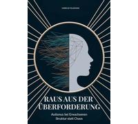 Raus aus der Überforderung: Autismus bei Erwachsenen - Struktur statt Chaos: Das Praxis-System für mehr Stabilität im Alltag, Beruf und Beziehungen (inkl. Asperger-Syndrom)