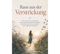 Raus aus der Verstrickung: Wie du dich aus emotionaler Verstrickung (Enmeshment) befreist, klare Grenzen setzt und endlich dein eigenes Leben lebst