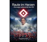 Raute im Herzen - Die ewige Leidenschaft des HSV: Von den Anfängen 1887 bis zum Wiederaufstieg - Die unvergessliche Geschichte des Hamburger Sport-Vereins (Sports Business)