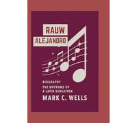 RAUW ALEJANDRO BIOGRAPHY: THE RHYTHMS OF A LATIN SENSATION