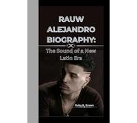RAUW ALEJANDRO BIOGRAPHY: The sound of a new Latin Era