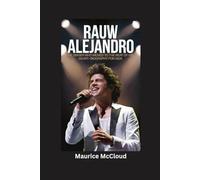 RAUW ALEJANDRO: The Singer Who Moved to the Beat of His Heart- Biography for kids