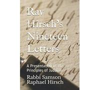 Rav Hirsch's Nineteen Letters: A Presentation of the Principles of Judaism