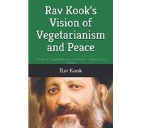 Rav Kook's Vision of Vegetarianism and Peace: Vision of Vegetarianism and Peace - English only edition