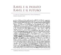 Ravel e il passato Ravel e il futuro. Atti del convegno internazionale di studi (Siena, 10-11 ottobre 2025) (Studi e saggi)