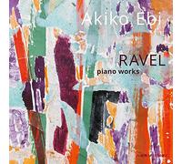 Ravel : Oeuvres pour Piano / Akiko Ebi