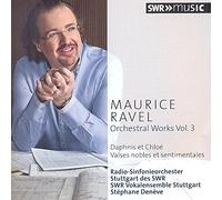 Ravel:Orchestral Works Vol 3 [Radio-Sinfonieorchester Stuttgart des SWR; SWR Vokalensemble Stuttgart, Stephane Deneve] [SWR MUSIC : SWR19004CD] by Radio-Sinfonieorchester Stuttgart des SWR