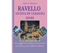 RAVELLO GUIDA DI VIAGGIO 2025: Un viaggio mozzafiato attraverso la romantica perla collinare italiana.