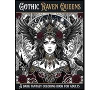 Raven Queens: 40 Beautiful Gothic Coloring Pages Featuring Dark Queens, Ravens, Roses, Cathedrals & Victorian Fantasy Art