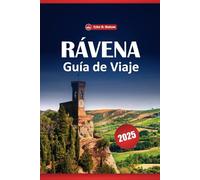 Rávena Guía De Viaje 2025: Consejos prácticos para explorar la historia, la cultura, la aventura y la antigua ciudad de Italia