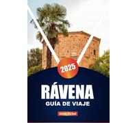 RÁVENA GUÍA DE VIAJE 2025: Las principales atracciones, cosas que hacer y secretos locales para un viaje inolvidable a Italia