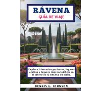 RÁVENA GUÍA DE VIAJE: Explora itinerarios perfectos, lugares ocultos y lugares imprescindibles en el tesoro de la UNESCO de Italia.