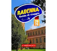 RAVENNA GUIDA DI VIAGGIO 2025: Esplora le migliori cose da fare, il cibo locale, le gemme nascoste, le gite di un giorno, la storia e i tour a piedi nel nord Italia"