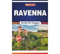 Ravenna Guida Di Viaggio 2026: Alla scoperta della storia dell'arte, della cucina, delle chiese imperiali e dell'influenza romana in una città di imperatori e santi