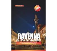RAVENNA Guida di viaggio 2026: Mosaici Bizantini, Patrimonio UNESCO, Chiese Storiche e Cucina Italiana