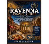 Ravenna Travel Guide 2026: The Complete Guide to Byzantine Mosaics, UNESCO Monuments, Hidden Gems, Local Cuisine, and Coastal Adventures