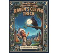 Raven's Clever Trick: Book One - Little Miss Chief teams up with Raven, she learns that big ideas are powerful, but how you use them matters just as much. (Adventures of Little Miss Chief)