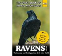 Ravens for Kids: The Smartest and Most Mysterious Birds in the World: 176 (The Great Book of Animal Knowledge (Packed With Facts & Stunning Photos for Kids!))