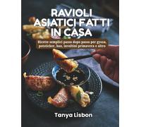Ravioli Asiatici Fatti in Casa: Ricette semplici passo dopo passo per gyoza, potsticker, bao, involtini primavera e altro