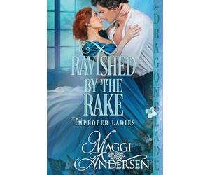 Ravished by the Rake: A Regency Historical Romance: 3 (Improper Ladies)