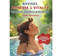 Ravivez Jeunesse & Vitalité: Comment rester jeune en activant naturellement son énergie intérieure