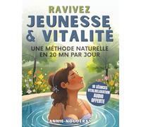 Ravivez Jeunesse & Vitalité: Comment rester jeune en activant naturellement son énergie intérieure (Bibliothèque de transformation humaine)