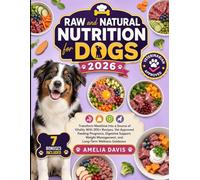 Raw and Natural Nutrition for Dogs 2026: Transform Mealtime Into a Source of Vitality With 200+ Recipes, Vet Approved Feeding Programs, Digestive ... Davis's Wholesome Recipes for Dogs Series)