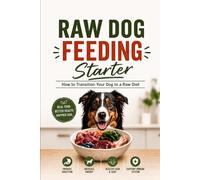 Raw Dog Feeding Starter: How to Transition Your Dog to a Raw Diet (Series Name: The Raw Dog Feeding Series)