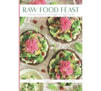 Raw Food Feast: Vibrant Health Through Living Foods