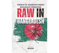 RAW IN BANGLADESH: PORTRAIT OF AGGRESSIVE INDIAN INTELLIGENCE OPERATIONS