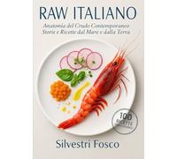 RAW ITALIANO - Anatomia del Crudo Contemporaneo: Storie, tecniche e ricette dal Mare e dalla Terra del Mediterraneo moderno.