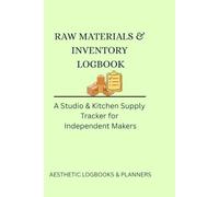 Raw Materials & Inventory Logbook: An Elegant Two-Page Spread Tracker for Bulk Ingredients, Supplier Invoices, and Stock Level Calculations (Business ... or Small Business Logbooks & Ledgers)