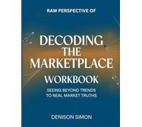 Raw Perspective of Decoding the Marketplace: Seeing Beyond Trends to Real Market Truths