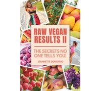 Raw Vegan Results Part Two: The Secrets NO ONE Tells You To Break Every Last Excuse & Finally Reach Your Goals!