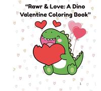 Rawr & Love: A Dino Valentine Coloring Book for Kids Cute Dinosaurs, Sweet Sayings & Fun Valentine Pages for Ages 3-8