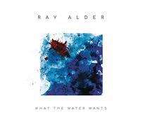 Ray Alder - What The Water Wants