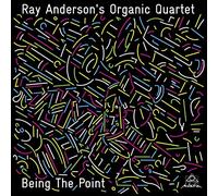 Ray Anderson'S Organic Quartet - Being The Point