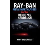 RAY-BAN Meta Smart Glasses 2. Generation BENUTZERHANDBUCH: Beherrschung von KI-Intelligenz und freihändiger Inhaltserstellung (Kraft Benutzerhandbuch)