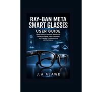 Ray-Ban Meta Smart Glasses User Guide: Master Setup, AI Features, Hands-Free Photos and Videos, Voice Commands, and Everyday Troubleshooting with Confidence: 2 (Smart Tech Made Simple)