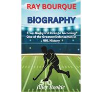RAY BOURQUE BIOGRAPHY: From Backyard Rinks to Becoming One of the Greatest Defensemen in NHL History