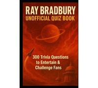 Ray Bradbury Unofficial Quiz Book: 300 Trivia Questions to Entertain & Challenge Fans (Cool Quiz Books)