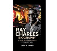 RAY CHARLES BIOGRAPHY: A Life In Rhythm And Blues (An Inspiring Book)