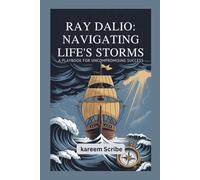 Ray Dalio: Navigating Life’s Storms: A Playbook for Uncompromising Success