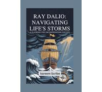Ray Dalio: Navigating Life’s Storms: A Playbook for Uncompromising Success