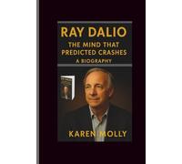 Ray Dalio: The Mind That Predicted Crashes-A Biography